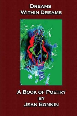 Dreams Within Dreams: A Poetry Book by Bonnin, Jean