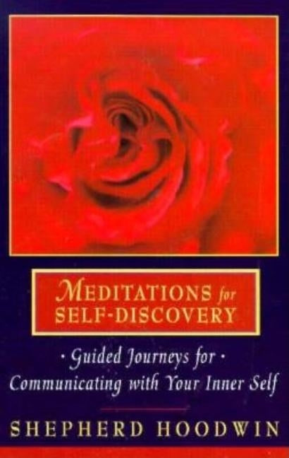 Meditations for Self-Discovery: Guided Journeys for Communicating with Your Inner Self by Hoodwin, Shepherd