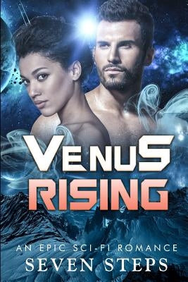 Venus Rising: An Epic Sci-Fi Romance by Steps, Seven