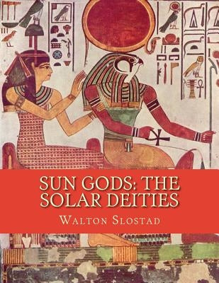 Sun Gods: The Solar Deities by Slostad, Walton