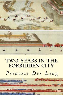 Two Years in the Forbidden City by Princess Der Ling