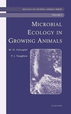 Microbial Ecology of Growing Animals: Biology of Growing Animals Series Volume 2 by Holzapfel, Wilhelm