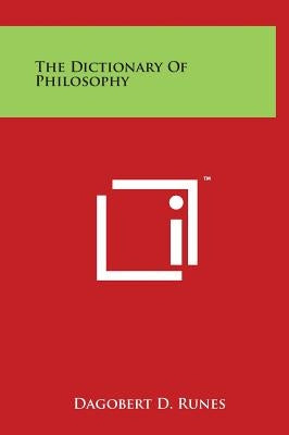 The Dictionary Of Philosophy by Runes, Dagobert D.