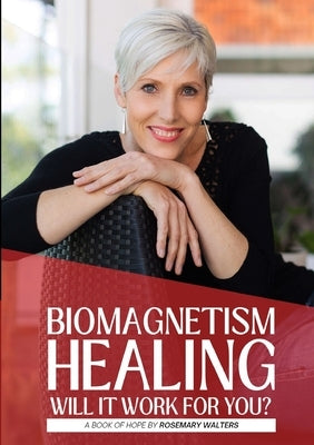 Biomagnetism Healing: Will it work for you? by Walters, Rosemary