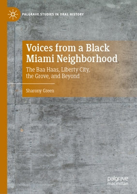 Voices from a Black Miami Neighborhood: The Baa Haas, Liberty City, the Grove, and Beyond by Green, Sharony
