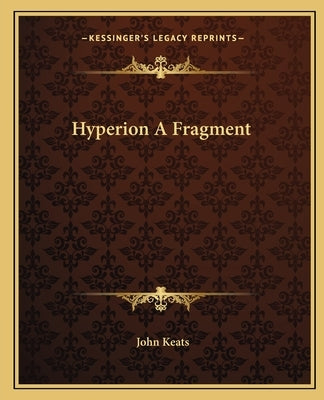 Hyperion a Fragment by Keats, John