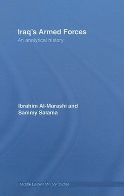 Iraq's Armed Forces: An Analytical History by Al-Marashi, Ibrahim