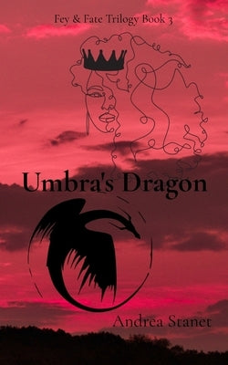 Umbra's Dragon: Fey & Fate Trilogy Book 3 by Stanet, Andrea