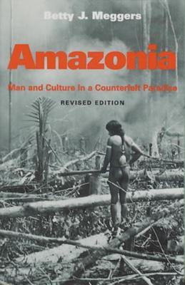 Amazonia: Man and Culture in a Counterfeit Paradise, Revised Edition by Meggers, Betty J.