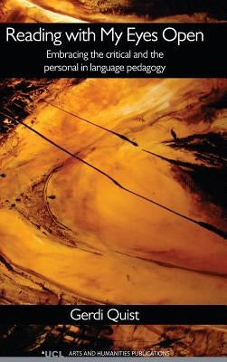 Reading with My Eyes Open: Embracing the Critical and the Personal in Language Pedagogy by Quist, Gerdi