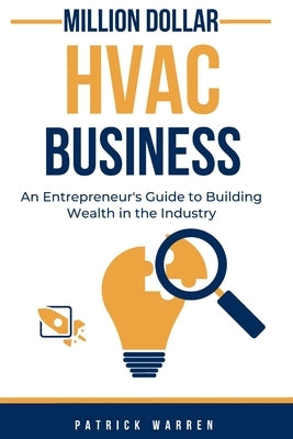 Million Dollar HVAC Business: An Entrepreneur's Guide to Building Wealth in the Industry by Warren, Patrick