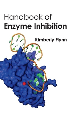 Handbook of Enzyme Inhibition by Flynn, Kimberly