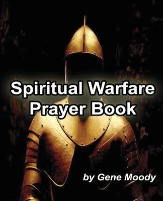 Spiritual Warfare Prayer Book by Moody, Gene B.
