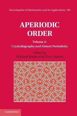 Aperiodic Order: Volume 2, Crystallography and Almost Periodicity by Baake, Michael
