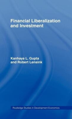 Financial Liberalization and Investment by Gupta, Kanhaya