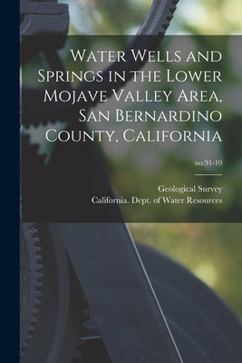 Water Wells and Springs in the Lower Mojave Valley Area, San Bernardino County, California; no.91-10 by Geological Survey (U S )