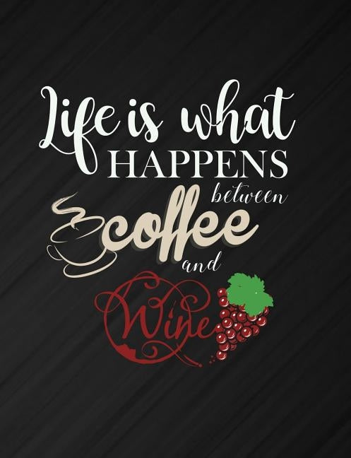 Life Is What Happens Between Coffee And Wine: Funny Quotes and Pun Themed College Ruled Composition Notebook by Cuaderno, Punny
