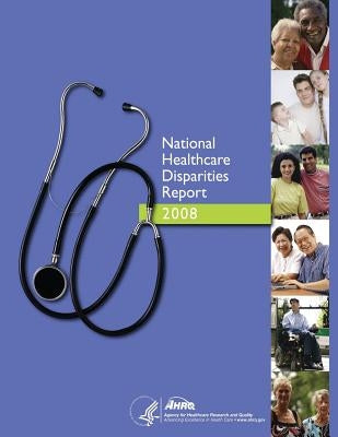 National Healthcare Disparities Report, 2008 by And Quality, Agency for Healthcare Resea