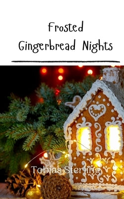 Frosted Gingerbread Nights by Sterling, Tobias