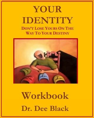 Your Identity: Don't Lose Yours On The Way To Your Destiny: Workbook by Black, Dee