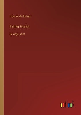 Father Goriot: in large print by Balzac, Honoré de