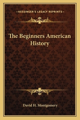 The Beginners American History by Montgomery, David H.