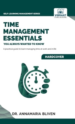 Time Management Essentials You Always Wanted To Know by Bliven, Annamaria