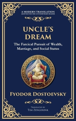 Uncle's Dream: A Satirical Tale of Vanity, Marriage, and Social Hypocrisy (Deluxe Hardbound Edition) by Dostoevsky, Fyodor