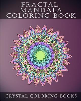 Fractal Mandala Coloring Book: 30 Fractal Mandala Coloring Pages. Intricate Stress Relief Adult Coloring Design Book.. by Crystal Coloring Books