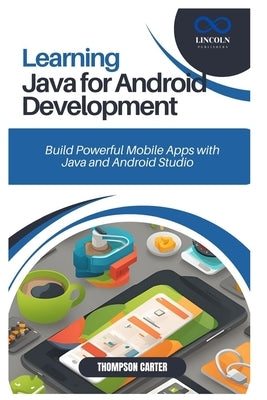 Learning Java for Android Development: Build Powerful Mobile Apps with Java and Android Studio by Carter, Thompson