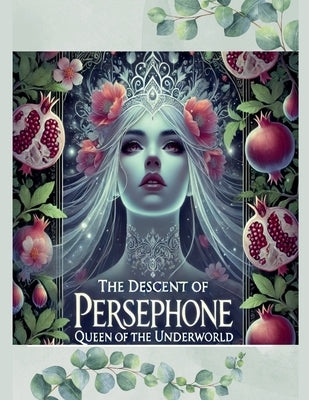 The Descent of Persephone: Queen of the Underworld by Morrigan, Vespera