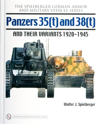 Panzers 35(t) and 38(t) and Their Variants 1920-1945 by Spielberger, Walter J.
