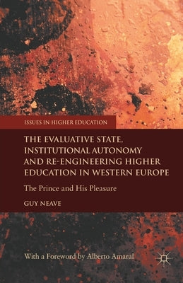 The Evaluative State, Institutional Autonomy and Re-Engineering Higher Education in Western Europe: The Prince and His Pleasure by Neave, G.