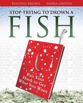 Stop Trying To Drown A Fish by Brown Sadeja Griffin, Benzena