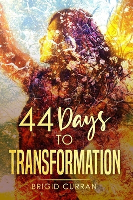 44 Days to Transformation by Curran, Brigid