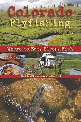 Colorado Flyfishing: Where to Eat, Sleep, Fish by Williams, Mark D.