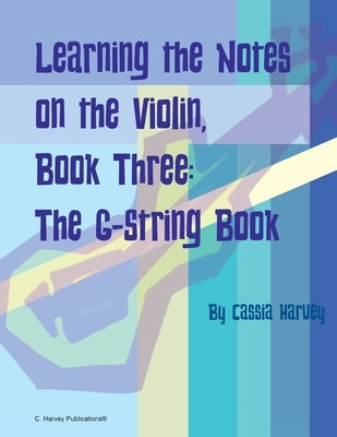 Learning the Notes on the Violin, Book Three, The G-String Book by Harvey, Cassia