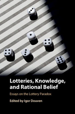 Lotteries, Knowledge, and Rational Belief: Essays on the Lottery Paradox by Douven, Igor