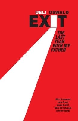 EXIT The last year with my father by Oswald, Ueli