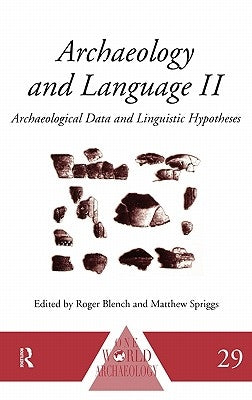 Archaeology and Language II: Archaeological Data and Linguistic Hypotheses by Blench, Roger