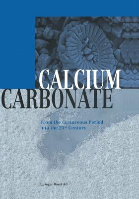 Calcium Carbonate: From the Cretaceous Period Into the 21st Century by Rohleder, J.