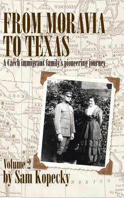 From Moravia to Texas: A Czech Immigrant Family's Pioneering Journey by Kopecky, Sam