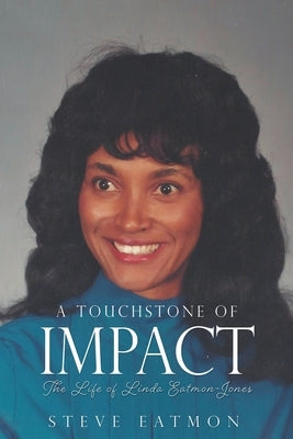 A Touchstone of Impact: The Life of Linda Eatmon-Jones by Eatmon, Steve