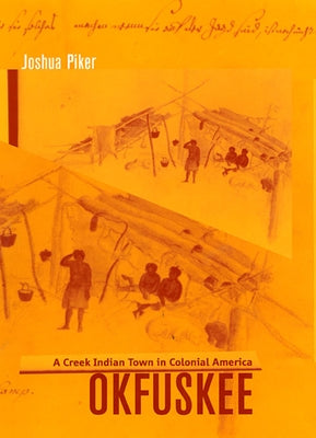 Okfuskee: A Creek Indian Town in Colonial America by Piker, Joshua Aaron