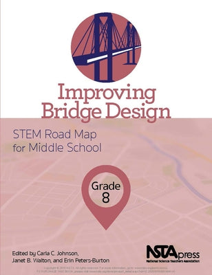 Improving Bridge Design, Grade 8: Stem Road Map for Middle School by Johnson, Carla C.