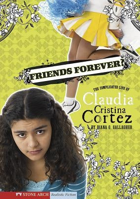 Friends Forever?: The Complicated Life of Claudia Cristina Cortez by Garvey, Brann