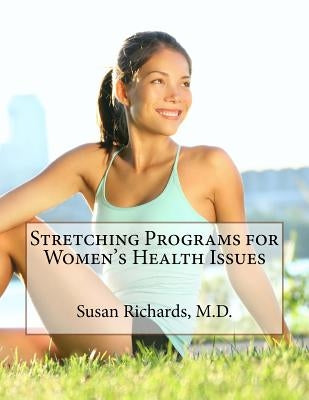 Stretching Programs for Women's Health Issues by Richards M. D., Susan