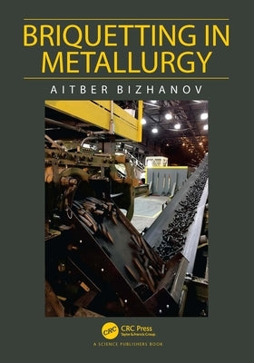 Briquetting in Metallurgy by Bizhanov, Aitber