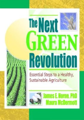 The Next Green Revolution: Essential Steps to a Healthy, Sustainable Agriculture by Poincelot, Raymond P.