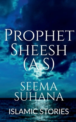 Prophet Sheesh (A.S) by Suhana, Seema